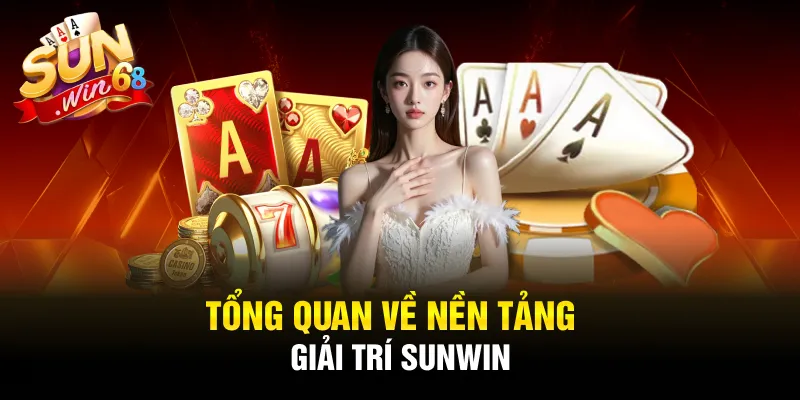 Tổng quan về nền tảng giải trí Sunwin